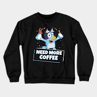 need more coffee Crewneck Sweatshirt